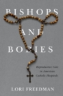 Image for Bishops and Bodies: Reproductive Care in American Catholic Hospitals