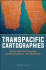 Image for Transpacific cartographies  : narrating the contemporary Chinese diaspora in the United States