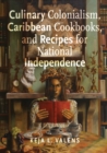 Image for Culinary Colonialism, Caribbean Cookbooks, and Recipes for National Independence