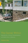 Image for The cancer within  : reproduction, cultural transformation, and health care in Romania