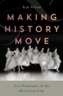 Image for Making history move  : five principles of the historical film
