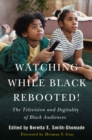 Image for Watching while black rebooted!  : the television and digitality of black audiences