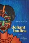 Image for Defiant bodies  : making queer community in the Anglophone Caribbean
