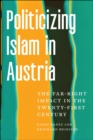 Image for Politicizing Islam in Austria  : the far-right impact in the twenty-first century