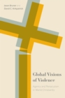 Image for Global Visions of Violence: Agency and Persecution in World Christianity