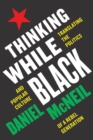 Image for Thinking While Black : Translating the Politics and Popular Culture of a Rebel Generation