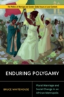 Image for Enduring polygamy  : plural marriage and social change in an African metropolis