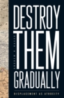 Image for Destroy them gradually  : displacement as atrocity