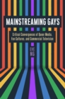Image for Mainstreaming gays  : critical convergences of queer media, fan cultures, and commercial television