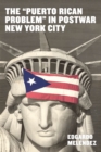 Image for The &quot;Puerto Rican Problem&quot; in Postwar New York City