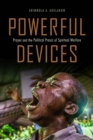 Image for Powerful devices  : prayer and the political praxis of spiritual warfare