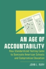 Image for An age of accountability  : how standardized testing came to dominate American schools and compromise education