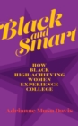 Image for Black and smart  : how Black high-achieving women experience college