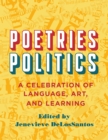 Image for Poetries - Politics: A Celebration of Language, Art, and Learning