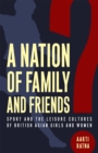 Image for Nation of Family and Friends?: Sport and the Leisure Cultures of British Asian Girls and Women