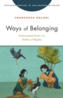 Image for Ways of belonging  : undocumented youth in the shadow of illegality