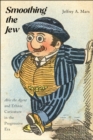 Image for Smoothing the Jew : &quot;Abie the Agent&quot; and Ethnic Caricature in the Progressive Era