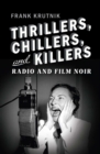 Image for Thrillers, Chillers, and Killers: Radio and Film Noir