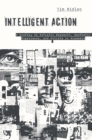 Image for Intelligent Action : A History of Artistic Research, Aesthetic Experience, and Artists in Academia