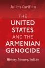 Image for The United States and the Armenian genocide  : history, memory, politics