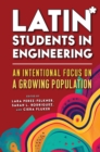 Image for Latin* Students in Engineering : An Intentional Focus on a Growing Population