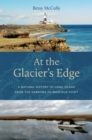 Image for At the Glacier&#39;s Edge: A Natural History of Long Island from the Narrows to Montauk Point