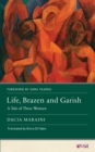 Image for Life, brazen and garish  : a tale of three women