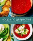 Image for Soup and Gazpachos : A Soup and Gazpacho Cookbook with Delicious Gazpacho and Soup Recipes