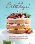 Image for Birthdays! : A Birthday Cookbook with Delicious Birthday Recipes