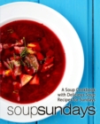 Image for Soup Sundays : A Soup Cookbook with Delicious Soup Recipes