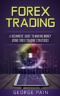 Image for Forex Trading: A Beginners&#39; Guide to making money using Forex Trading Strategies