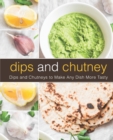 Image for Dips and Chutney : Dips and Chutneys to Make Any Dish More Tasty