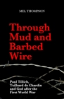 Image for Through Mud and Barbed Wire : Paul Tillich, Teilhard de Chardin and God after the First World War