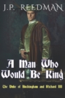 Image for A Man Who Would Be King : The Duke of Buckingham and Richard III
