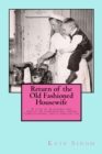 Image for Return of the Old Fashioned Housewife : Advice on homemaking, urban homesteading, and a simpler life