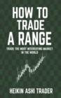 Image for How to Trade a Range : Trade the Most Interesting Market in the World