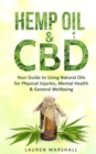 Image for Hemp Oil &amp; CBD : Your Guide to Using Natural Oils for Physical Injuries, Mental Health &amp; General Wellbeing