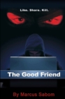 Image for The Good Friend : Like. Share. Kill.