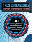 Image for Tres Dimensiones - Libro de Colorear para Adultos : 30 Formas y Patrones Geometricos con Ilusiones Opticas