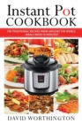 Image for Instant Pot Cookbook : 100 Traditional Recipes From Around The World: (Chinese, Thai, Italian, Mexican &amp; Brazilian)