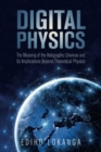 Image for Digital Physics : The Meaning of the Holographic Universe and Its Implications Beyond Theoretical Physics