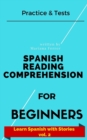 Image for Spanish Reading Comprehension For Beginners : Practice &amp; Tests