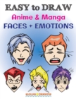 Image for EASY to DRAW Anime &amp; Manga FACES + EMOTIONS : Step by Step Guide How to Draw 28 Emotions on Different Faces
