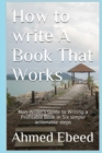Image for How to Write a book That Works : Non-Writer&#39;s Guide to Writing a Profitable Book in Six simple actionable steps