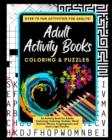 Image for Adult Activity Books Coloring and Puzzles Over 70 Fun Activities for Adults : An Activity Book for Adults Featuring: Coloring, Sudoku, Word Search, Mazes, Cryptograms and more Logic Puzzles
