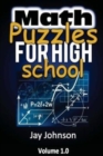 Image for Math Puzzles For High School : The Unique Math Puzzles and Logic Problems for Kids Routine Brain Workout - Math Puzzles For Teens (The Brain Games for Teens)!