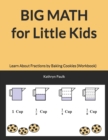 Image for BIG MATH for Little Kids : Learn About Fractions by Baking Cookies (Workbook)