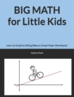 Image for BIG MATH for Little Kids : Learn to Graph by Riding Bikes on Graph Paper (Workbook)