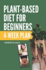 Image for Plant Based Diet for Beginners : 4 week program for an easy transition to a healthy, fit and energetic body