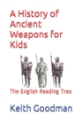 Image for A History of Ancient Weapons for Kids